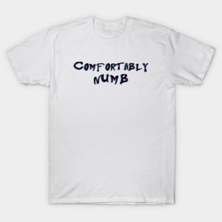 COMFORTABLY  NUMB T-Shirt